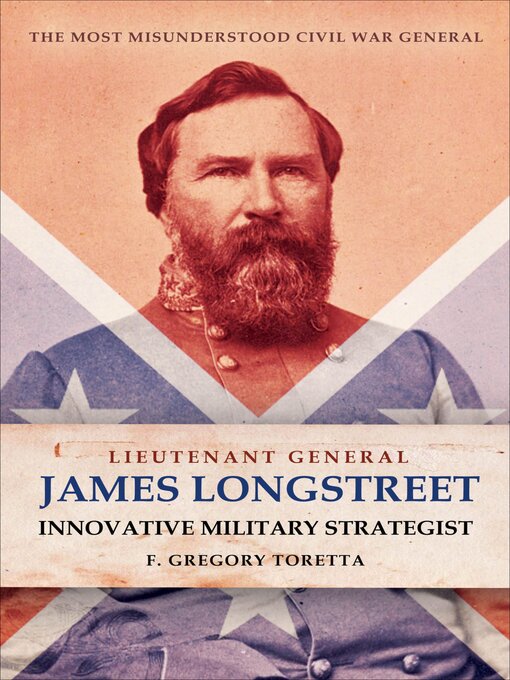 Title details for Lieutenant General James Longstreet by F. Gregory Toretta - Available